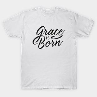 Grace is born T-Shirt